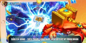 Bắn Cá Vàng - Siêu Phẩm Săn Cá Đồ Họa 3D Cực Kỳ Mãn Nhãn