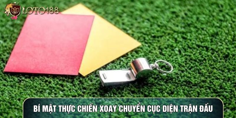 Bí mật thực chiến xoay chuyển cục diện trận đấu