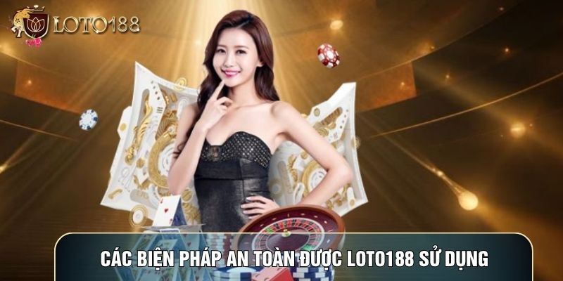 Các biện pháp an toàn được LOTO188 sử dụng Các biện pháp an toàn được LOTO188 sử dụng