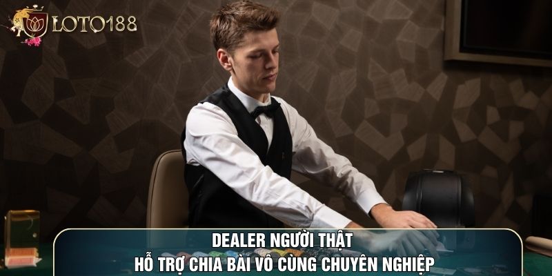 Các Dealer người thật hỗ trợ chia bài vô cùng chuyên nghiệp Các Dealer người thật hỗ trợ chia bài vô cùng chuyên nghiệp