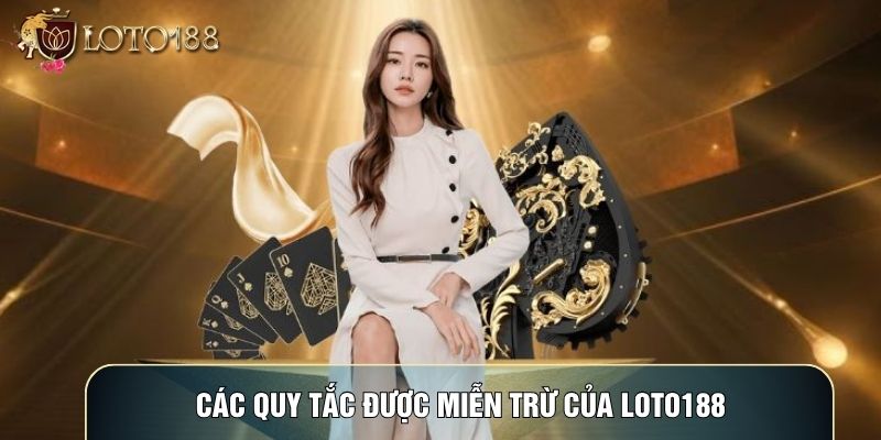 Các quy tắc được miễn trừ của LOTO188 Các quy tắc được miễn trừ của LOTO188