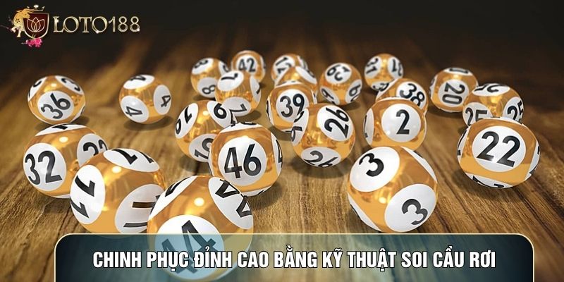 Chinh phục đỉnh cao bằng kỹ thuật soi cầu rơi