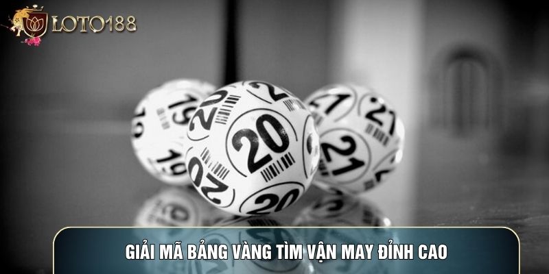 Giải mã bảng vàng tìm vận may đỉnh cao