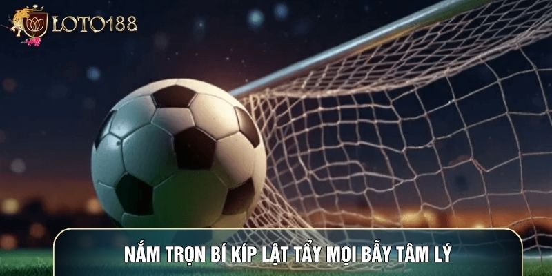 Nắm trọn bí kíp lật tẩy mọi bẫy tâm lý Nắm trọn bí kíp lật tẩy mọi bẫy tâm lý