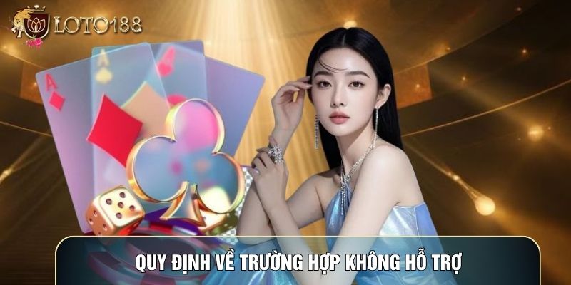 Quy định về trường hợp không hỗ trợ Quy định về trường hợp không hỗ trợ