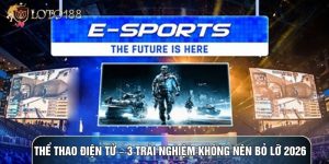 Thể Thao Điện Tử – 3 Trải Nghiệm Không Nên Bỏ Lỡ 2026