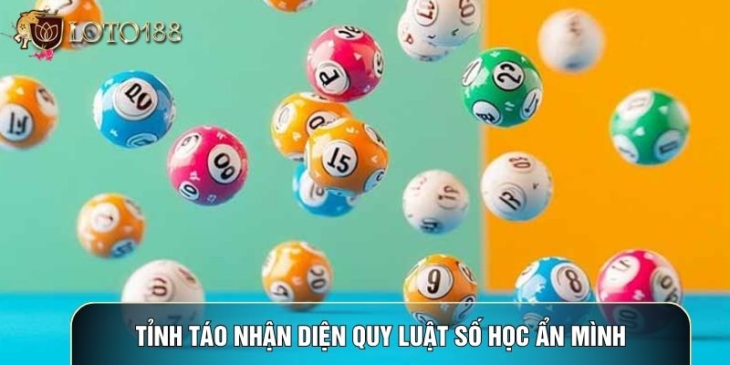 Tỉnh táo nhận diện quy luật số học ẩn mình