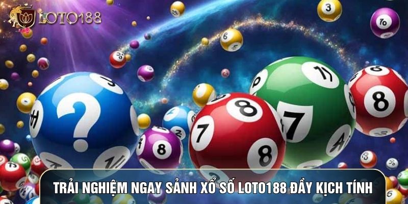 Trải nghiệm ngay sảnh Xổ số LOTO188 đầy kịch tính