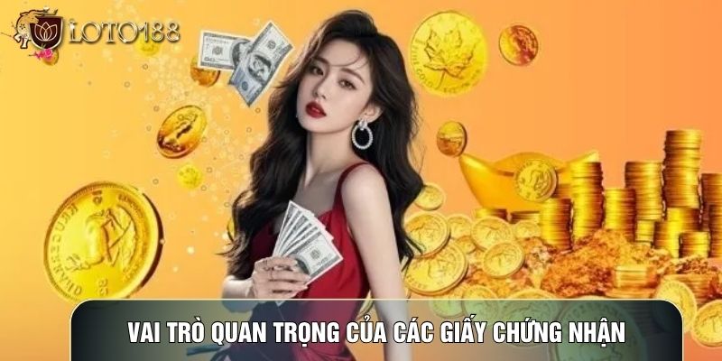 Vai trò quan trọng của các giấy chứng nhận